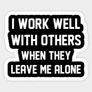 I Work Well With Others Sticker